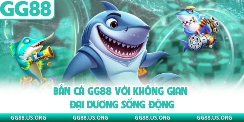 Bắn cá GG88 với không gian đại dương sống động