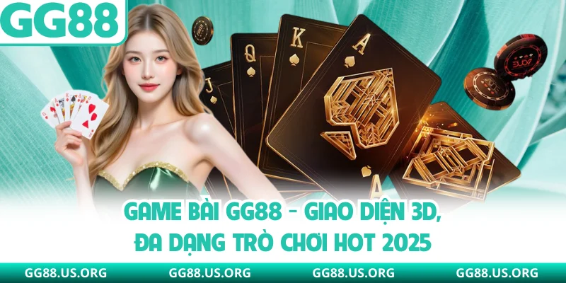 Game Bài GG88 - Giao Diện 3D, Đa Dạng Trò Chơi Hot 2026