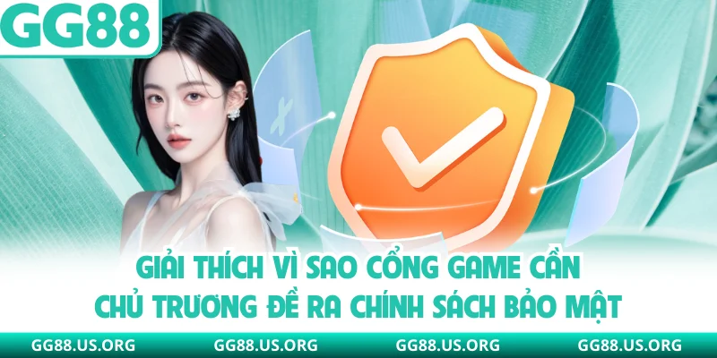 Giải thích vì sao cổng game cần chủ trương đề ra chính sách bảo mật