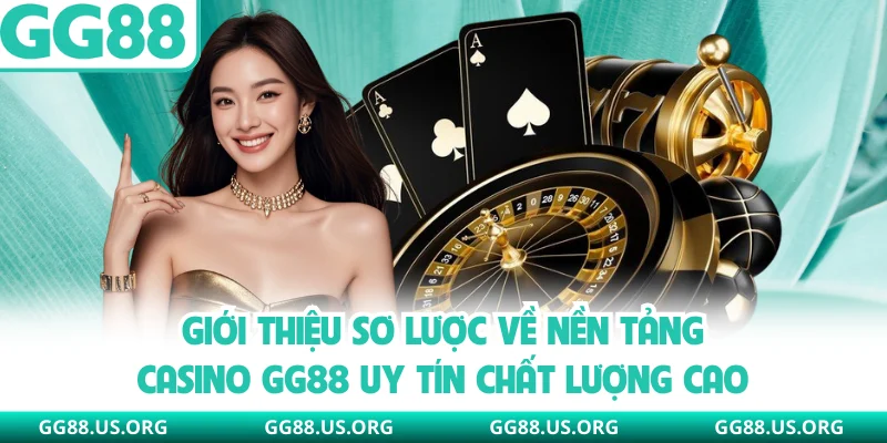 Giới thiệu sơ lược về nền tảng casino GG88 uy tín chất lượng cao