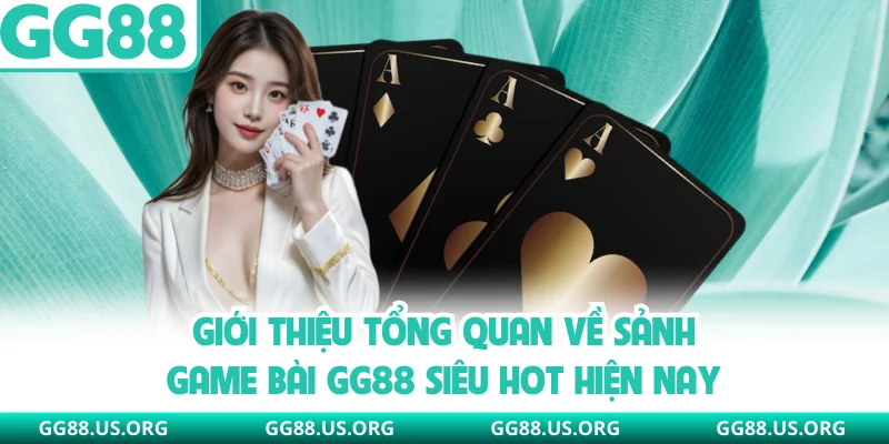 Giới thiệu tổng quan về sảnh game bài GG88 siêu hot hiện nay