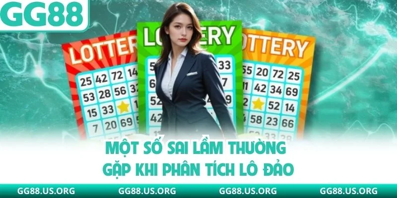 Một số sai lầm thường gặp khi phân tích lô đảo