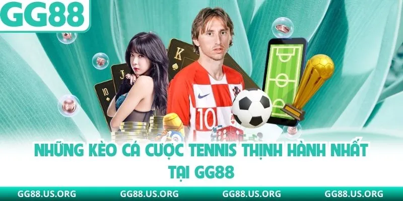 Những kèo cá cược tennis thịnh hành nhất tại GG88