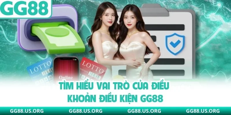 Tìm hiểu vai trò của điều khoản điều kiện GG88